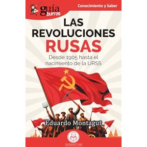 Montagut, Eduardo GuíaBurros: Las Revoluciones rusas: Desde 1905 hasta el nacimiento de la URSS: 231 Montagut, Eduardo GuíaBurros: Las Revoluciones rusas: Desde 1905 hasta el nacimiento de la URSS: 231