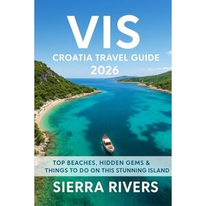 RIVERS, SIERRA VIS CROATIA TRAVEL GUIDE 2026: Top Beaches, Hidden Gems & Things to Do on This Stunning Island (WanderPeak Adventure Guides) RIVERS, SIERRA VIS CROATIA TRAVEL GUIDE 2026: Top Beaches, Hidden Gems & Things to Do on This Stunning Island (WanderPeak Adventure Guides)