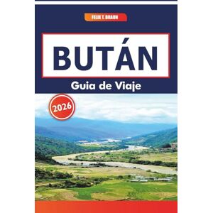 Braun Bután Guía De Viaje 2026: Una guía completa de los paisajes del Himalaya, la cultura budista, los festivales tradicionales y los mercados locales Braun Bután Guía De Viaje 2026: Una guía completa de los paisajes del Himalaya, la cultura budista, los festivales tradicionales y los mercados locales