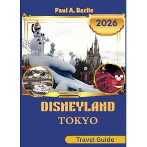 Barile, Paul A. Disneyland Tokyo Travel Guide 2026 Barile, Paul A. Disneyland Tokyo Travel Guide 2026