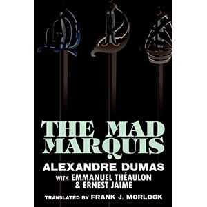 Dumas, Alexandre The Mad Marquis: A Play in Five Acts Dumas, Alexandre The Mad Marquis: A Play in Five Acts
