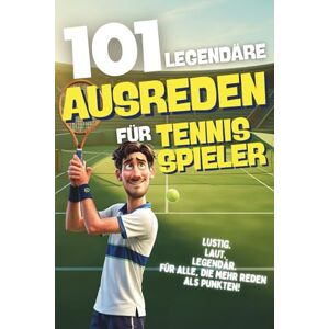 Krämer, Leon 101 Legendäre Ausreden für Tennisspieler Lustig. Laut. Legendär. Für alle, die mehr reden als punkten: Das witzigste Geschenk für Tennis-Liebhaber ... und legendärsten Sprüchen vom Court. Krämer, Leon 101 Legendäre Ausreden für Tennisspieler Lustig. Laut. Legendär. Für alle, die mehr reden als punkten: Das witzigste Geschenk für Tennis-Liebhaber ... und legendärsten Sprüchen vom Court.