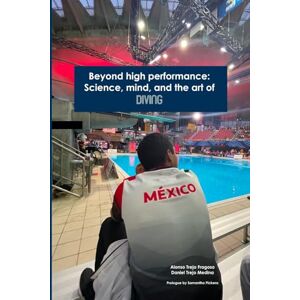 Trejo Fragoso, Alonso Beyond high performance: Science, mind, and the art of diving: 2 (From the Board: The Ultimate Diving Guide) Trejo Fragoso, Alonso Beyond high performance: Science, mind, and the art of diving: 2 (From the Board: The Ultimate Diving Guide)