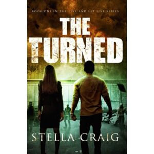 Craig, Stella THE TURNED: A Post-Apocalyptic Romance: 1 (Live and Let Live) Craig, Stella THE TURNED: A Post-Apocalyptic Romance: 1 (Live and Let Live)