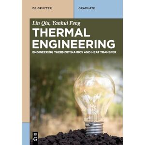 Qiu, Lin Thermal Engineering: Engineering Thermodynamics and Heat Transfer (De Gruyter Textbook) Qiu, Lin Thermal Engineering: Engineering Thermodynamics and Heat Transfer (De Gruyter Textbook)