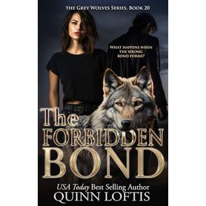 Loftis, Quinn The Forbidden Bond: Book 20 of the Grey Wolves Series Loftis, Quinn The Forbidden Bond: Book 20 of the Grey Wolves Series