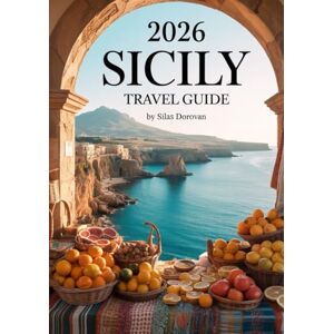 Dorovan, Silas 2026 Sicily Travel Guide: Discover Hidden Gems, Savor Authentic Sicilian Cuisine, Explore Must-Visit Attractions, Vibrant Culture, and Stunning Landscapes, with Expert Tips Dorovan, Silas 2026 Sicily Travel Guide: Discover Hidden Gems, Savor Authentic Sicilian Cuisine, Explore Must-Visit Attractions, Vibrant Culture, and Stunning Landscapes, with Expert Tips