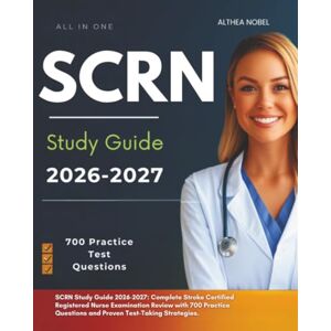 Nobel, Althea SCRN Study Guide 2026-2027: Complete Stroke Certified Registered Nurse Examination Review with 700 Practice Questions and Proven Test-Taking Strategies. Nobel, Althea SCRN Study Guide 2026-2027: Complete Stroke Certified Registered Nurse Examination Review with 700 Practice Questions and Proven Test-Taking Strategies.