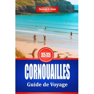 Stone, Theresia A. CORNOUAILLES Guide de Voyage 2025-2026: Explorez la côte et les villes balnéaires du sud-ouest de l'Angleterre Stone, Theresia A. CORNOUAILLES Guide de Voyage 2025-2026: Explorez la côte et les villes balnéaires du sud-ouest de l'Angleterre