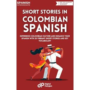 Polyglot, Digital Short Stories in Colombian Spanish: Experience Colombian Culture and Enhance Your Spanish with 20 Vibrant Short Stories and Key Vocabulary (Latin American Spanish) Polyglot, Digital Short Stories in Colombian Spanish: Experience Colombian Culture and Enhance Your Spanish with 20 Vibrant Short Stories and Key Vocabulary (Latin American Spanish)