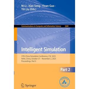 Intelligent Simulation: 37th China Simulation Conference, CSC 2025, Hefei, China, October 31 – November 2, 2025, Proceedings, Part II (Communications in Computer and Information Science, 2680) Intelligent Simulation: 37th China Simulation Conference, CSC 2025, Hefei, China, October 31 – November 2, 2025, Proceedings, Part II (Communications in Computer and Information Science, 2680)