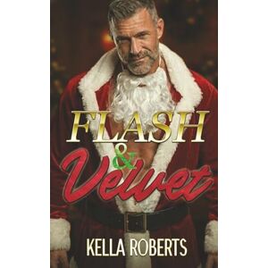 Roberts Flash and Velvet: a "Santa Daddy" holiday contemporary age-gap second-chance-at-love single dad romance: "Thirst Trap Cover" Edition Roberts Flash and Velvet: a "Santa Daddy" holiday contemporary age-gap second-chance-at-love single dad romance: "Thirst Trap Cover" Edition