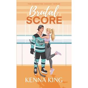 King, Kenna Brutal Score: A Single Dad/Nanny Hockey Romance: 3 (The Hawkeyes Hockey Series) King, Kenna Brutal Score: A Single Dad/Nanny Hockey Romance: 3 (The Hawkeyes Hockey Series)