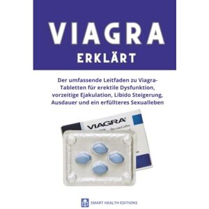 Health Editions, Smart VIAGRA ERKLÄRT: Der umfassende Leitfaden zu Viagra-Tabletten für erektile Dysfunktion, vorzeitige Ejakulation, Libido Steigerung, Ausdauer und ein erfüllteres Sexualleben Health Editions, Smart VIAGRA ERKLÄRT: Der umfassende Leitfaden zu Viagra-Tabletten für erektile Dysfunktion, vorzeitige Ejakulation, Libido Steigerung, Ausdauer und ein erfüllteres Sexualleben