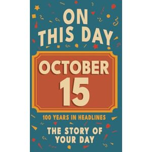 Bennett, Olivia Happy Birthday! October 15: On This Day in Headlines – Nostalgic October 15 History Book with Authentic News and Memories – Perfect Birthday or ... ... (Daily Birthday History Book Series)) Bennett, Olivia Happy Birthday! October 15: On This Day in Headlines – Nostalgic October 15 History Book with Authentic News and Memories – Perfect Birthday or ... ... (Daily Birthday History Book Series))