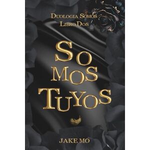 M.O., Jake Somos Tuyos: Libro 2 (Historia Tabú 2 Poliamor MMF) (Duología Somos) M.O., Jake Somos Tuyos: Libro 2 (Historia Tabú 2 Poliamor MMF) (Duología Somos)