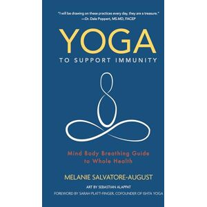 Salvatore-August, Melanie Yoga to Support Immunity: Mind, Body, Breathing Guide to Whole Health Salvatore-August, Melanie Yoga to Support Immunity: Mind, Body, Breathing Guide to Whole Health