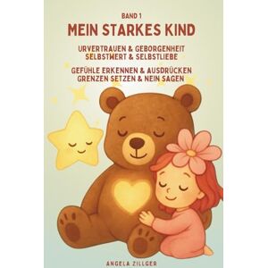 Zillger, Angela Mein starkes Kind: Urvertrauen & Geborgenheit Selbstwert & Selbstliebe Gefühle erkennen & ausdrücken dürfen Grenzen setzen & Nein sagen dürfen ... Affirmationen für Kinder ab 2 Jahren) Zillger, Angela Mein starkes Kind: Urvertrauen & Geborgenheit Selbstwert & Selbstliebe Gefühle erkennen & ausdrücken dürfen Grenzen setzen & Nein sagen dürfen ... Affirmationen für Kinder ab 2 Jahren)