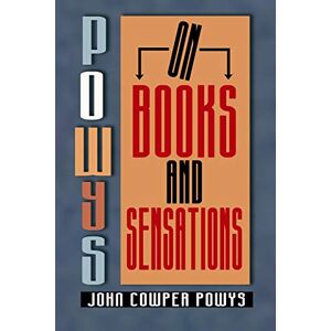 Powys, John Cowper Powys on Books and Sensations Powys, John Cowper Powys on Books and Sensations