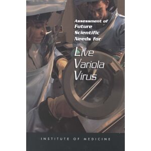 National Academy of Sciences Assessment of Future Scientific Needs for Live Variola Virus National Academy of Sciences Assessment of Future Scientific Needs for Live Variola Virus