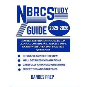 PREP, DANDES NBRC STUDY GUIDE 2025-2026: Master Respiratory Care, Build Clinical Confidence, and Ace Your Exams with Over 500+ Practice Questions PREP, DANDES NBRC STUDY GUIDE 2025-2026: Master Respiratory Care, Build Clinical Confidence, and Ace Your Exams with Over 500+ Practice Questions