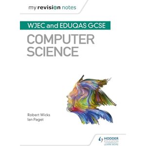 Wicks, Robert My Revision Notes: WJEC and Eduqas GCSE Computer Science Wicks, Robert My Revision Notes: WJEC and Eduqas GCSE Computer Science
