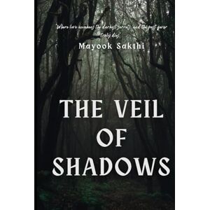 G, Mayook Sakthi Veil of Shadows: Where love awakens the darkest secrets, and the past never truly dies G, Mayook Sakthi Veil of Shadows: Where love awakens the darkest secrets, and the past never truly dies