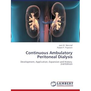 Moncrief, Jack W. Continuous Ambulatory Peritoneal Dialysis: Development, Application, Expansion and History. 2nd Edition Moncrief, Jack W. Continuous Ambulatory Peritoneal Dialysis: Development, Application, Expansion and History. 2nd Edition