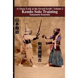 Kansuke, Yamamoto Kendo Solo Training: 2 (A Closer Look at the Sword Scroll) Kansuke, Yamamoto Kendo Solo Training: 2 (A Closer Look at the Sword Scroll)