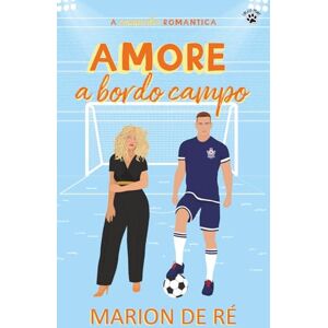 De Ré, Marion Amore a bordo campo: Una commedia romantica (In nome delle commedie romantiche) De Ré, Marion Amore a bordo campo: Una commedia romantica (In nome delle commedie romantiche)