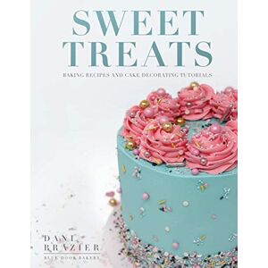 Brazier, Dani Sweet Treats: Baking Recipes and Cake Decorating Tutorials by Blue Door Bakery Brazier, Dani Sweet Treats: Baking Recipes and Cake Decorating Tutorials by Blue Door Bakery