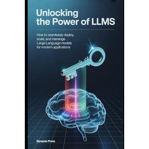 PRESS, DYNAMIC Unlocking the Power of LLMs: How to Seamlessly Deploy, Scale, and Manage Large Language Models for Modern Applications PRESS, DYNAMIC Unlocking the Power of LLMs: How to Seamlessly Deploy, Scale, and Manage Large Language Models for Modern Applications