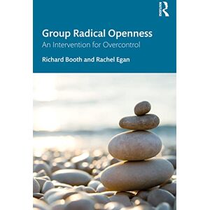 Booth, Richard Group Radical Openness: An Intervention for Overcontrol Booth, Richard Group Radical Openness: An Intervention for Overcontrol