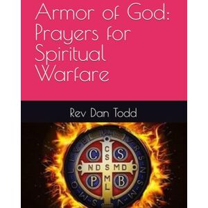 Todd, Rev Dan Armor of God: Prayers for Spiritual Warfare Todd, Rev Dan Armor of God: Prayers for Spiritual Warfare