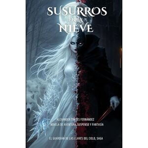 FERNÁNDEZ, AUTO ALEXANDER CORTES SUSURROS EN LA NIEVE: EL GUARDIAN DE LAS LLAVES DEL CIELO, SAGA (EL GUARDÍAN DE LAS LLAVES DEL CIELO) FERNÁNDEZ, AUTO ALEXANDER CORTES SUSURROS EN LA NIEVE: EL GUARDIAN DE LAS LLAVES DEL CIELO, SAGA (EL GUARDÍAN DE LAS LLAVES DEL CIELO)