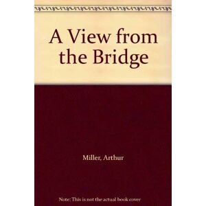 Miller, Arthur A View from the Bridge Miller, Arthur A View from the Bridge