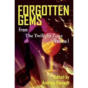 Ramage, Andrew Forgotten Gems From The Twilight Zone: A Collection Of Television Scripts Volume 1 Ramage, Andrew Forgotten Gems From The Twilight Zone: A Collection Of Television Scripts Volume 1