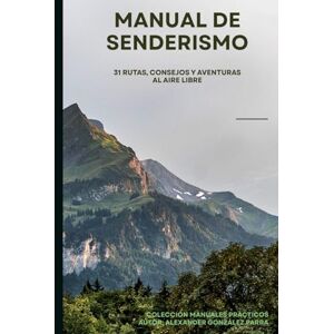 González Parra, Alexander Manual De Senderismo: 31 Rutas, consejos y aventuras al aire libre (Manuales prácticos) González Parra, Alexander Manual De Senderismo: 31 Rutas, consejos y aventuras al aire libre (Manuales prácticos)