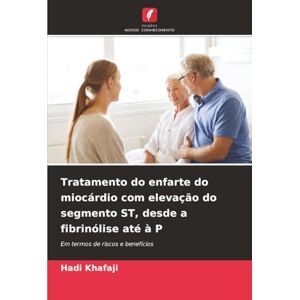 Khafaji, Hadi Tratamento do enfarte do miocárdio com elevação do segmento ST, desde a fibrinólise até à P: Em termos de riscos e benefícios Khafaji, Hadi Tratamento do enfarte do miocárdio com elevação do segmento ST, desde a fibrinólise até à P: Em termos de riscos e benefícios
