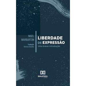 Warburton, Nigel Liberdade de expressão: Uma breve introdução Warburton, Nigel Liberdade de expressão: Uma breve introdução