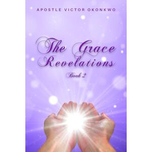 Victor Okonkwo, Apostle The Grace Revelations 2 Victor Okonkwo, Apostle The Grace Revelations 2