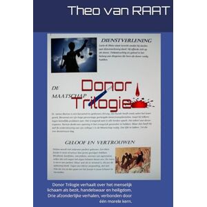 RAAT van, Theo Donor Trilogie: Donor Trilogie verhaalt over het menselijk lichaam als bezit, handelswaar en heiligdom. Drie afzonderlijke verhalen, verbonden door één morele kern. RAAT van, Theo Donor Trilogie: Donor Trilogie verhaalt over het menselijk lichaam als bezit, handelswaar en heiligdom. Drie afzonderlijke verhalen, verbonden door één morele kern.