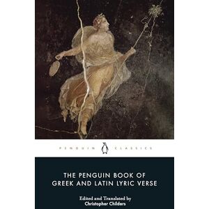 The Penguin Book of Greek and Latin Lyric Verse The Penguin Book of Greek and Latin Lyric Verse