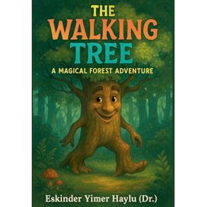 Haylu, Eskinder Yimer The Walking Tree: A Magical Forest Adventure Haylu, Eskinder Yimer The Walking Tree: A Magical Forest Adventure