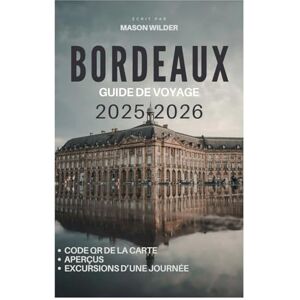 Wilder, Mason BORDEAUX Guide de voyage 2025-2026 Wilder, Mason BORDEAUX Guide de voyage 2025-2026
