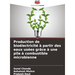 Chonde, Sonal Production de bioélectricité à partir des eaux usées grâce à une pile à combustible microbienne Chonde, Sonal Production de bioélectricité à partir des eaux usées grâce à une pile à combustible microbienne