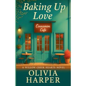 Harper, Olivia Baking Up Love: 2 (Willow Creek Hearts) Harper, Olivia Baking Up Love: 2 (Willow Creek Hearts)