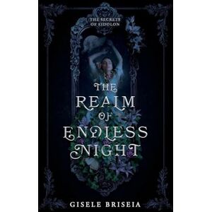 Briseia, Gisele The Realm of Endless Night: A Dark and Spicy Gothic Historical Fantasy Romance (The Secrets of Eidolon) Briseia, Gisele The Realm of Endless Night: A Dark and Spicy Gothic Historical Fantasy Romance (The Secrets of Eidolon)