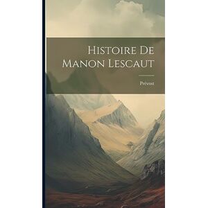 (abbé), Prévost Histoire De Manon Lescaut (abbé), Prévost Histoire De Manon Lescaut