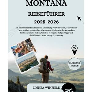 Winfield, Linnea MONTANA REISEFÜHRER 2025-2026: Ein umfassendes Handbuch zur Erkundung von Gletschern, Yellowstone, Panoramafahrten, Outdoor-Abenteuern, Nationalparks, ... und detaillierten Karten im Big... Winfield, Linnea MONTANA REISEFÜHRER 2025-2026: Ein umfassendes Handbuch zur Erkundung von Gletschern, Yellowstone, Panoramafahrten, Outdoor-Abenteuern, Nationalparks, ... und detaillierten Karten im Big...